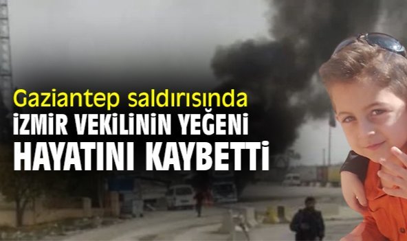Gaziantep saldırısında İzmir vekilinin yeğeni hayatını kaybetti