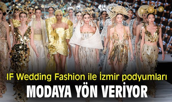 IF Wedding Fashion'da İzmir podyumları modaya yön veriyor