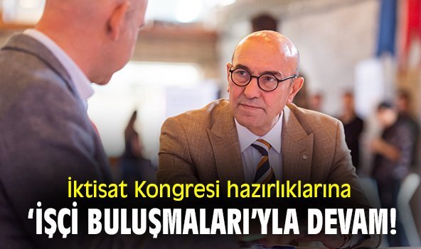 İktisat Kongresi hazırlıkları 'işçi buluşmaları' ile devam ediyor!