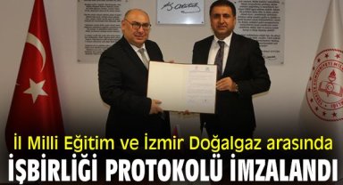 İl Milli eğitim ve İzmir Doğalgaz arasında işbirliği protokolü imzalandı