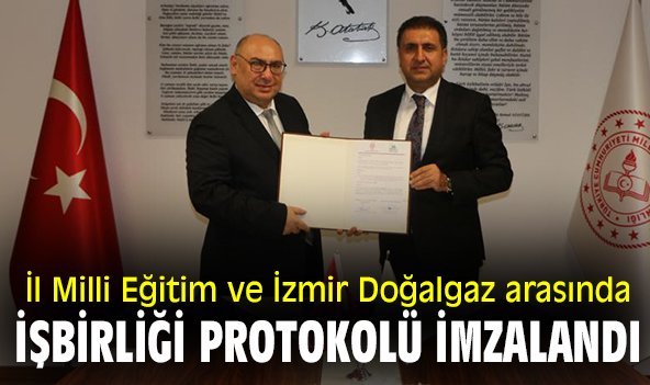İl Milli eğitim ve İzmir Doğalgaz arasında işbirliği protokolü imzalandı