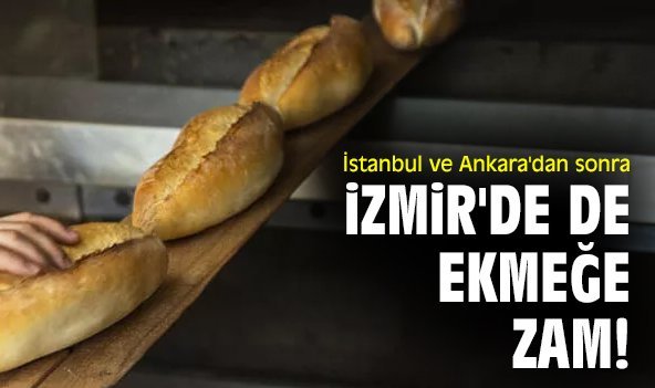 İstanbul ve Ankara'dan sonra İzmir'de de ekmeğe zam!