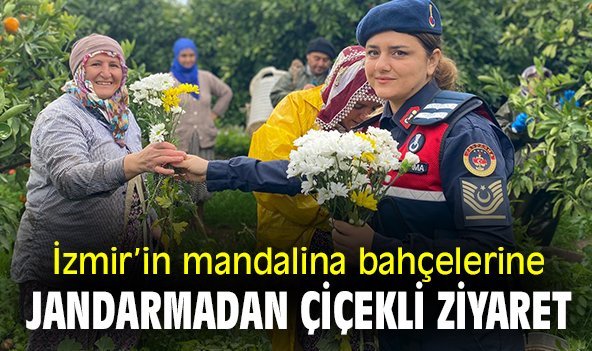 İzmir'in mandalina bahçelerine jandarmadan çiçekli ziyaret