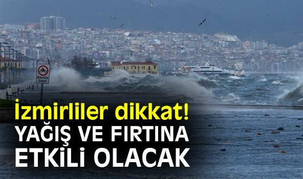 İzmirliler dikkat! Yağış ve fırtına etkili olacak