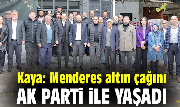 Kaya: Menderes altın çağını AK Parti ile yaşadı