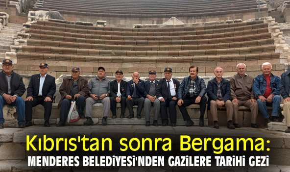 Kıbrıs'tan sonra Bergama: Menderes Belediyesi'nden gazilere tarihi gezi