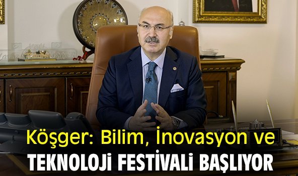 Köşger: Bilim, İnovasyon ve Teknoloji Festivali başlıyor