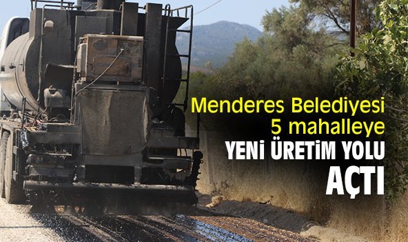 Menderes Belediyesi 5 mahalleye yeni üretim yolu açtı