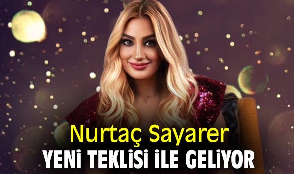 Nurtaç Sayarer yeni teklisi ile geliyor