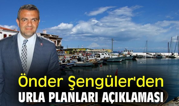 Önder Şengüler'den Urla planları açıklaması