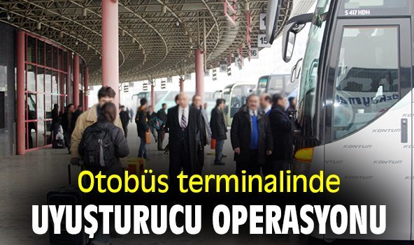 Otobüs terminalinde uyuşturucu operasyonu
