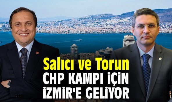 Salıcı ve Torun, CHP kampı için İzmir'e geliyor