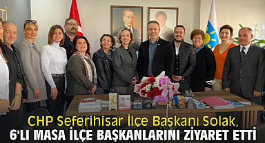 CHP Seferihisar İlçe Başkanı Solak, 6'lı masanın ilçe başkanlarını ziyaret etti