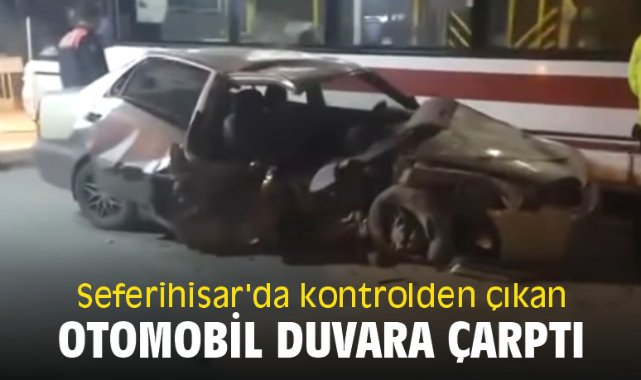Seferihisar'da kontrolden çıkan otomobil duvara çarptı