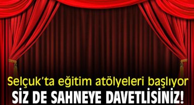 Selçuk'ta, eğitim atölyeleri başlıyor! Siz de sahneye davetlisiniz!