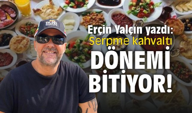 Serpme kahvaltı dönemi bitiyor!
