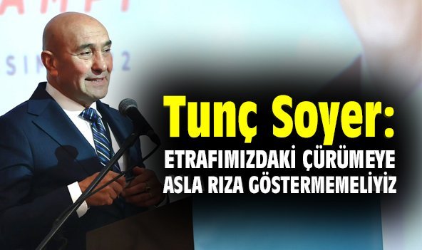 Tunç Soyer: Etrafımızdaki çürümeye asla rıza göstermemeliyiz