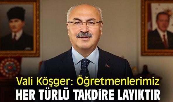Vali Köşger: Öğretmenlerimiz her türlü takdire layıktır