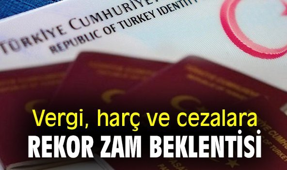 Vergi, harç ve cezalara rekor zam beklentisi