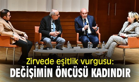Zirvede eşitlik vurgusu: Değişimin öncüsü kadındır!