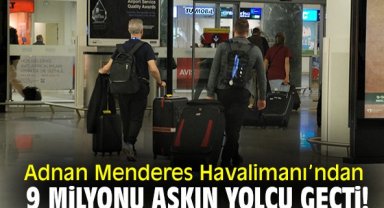 Adnan Menderes Havalimanı'ndan 9 milyonu aşkın yolcu geçti!