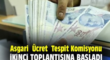 Asgari Ücret Tespit Komisyonu ikinci toplantısına başladı
