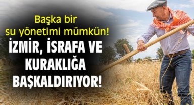 Başka bir su yönetimi mümkün! İzmir, israfa ve kuraklığa başkaldırıyor