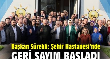 Başkan Sürekli: Şehir Hastanesi’nde geri sayım başladı