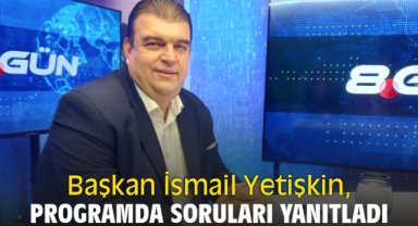 Belediye Başkanı İsmail Yetişkin, Gündeme Dair programında yanıtladı