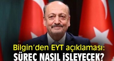 Bilgin'den EYT açıklaması: Süreç nasıl işleyecek?