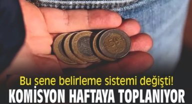 Bu sene belirleme sistemi değişti! Komisyon haftaya toplanıyor