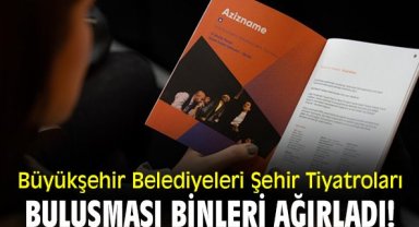 Büyükşehir Belediyeleri Şehir Tiyatroları buluşması binleri ağırladı!