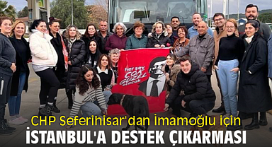CHP Seferihisar'dan Ekrem İmamoğlu için İstanbul'a destek çıkarması