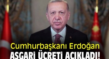 Cumhurbaşkanı Erdoğan asgari ücreti açıkladı!