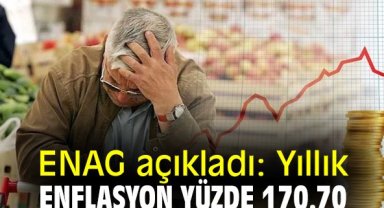 ENAG açıkladı: Yıllık enflasyon yüzde 170.70