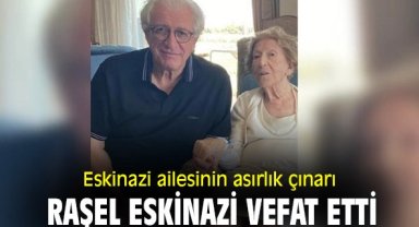 Eskinazi ailesinin asırlık çınarı Raşel Eskinazi vefat etti