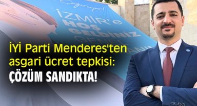 İYİ Parti Menderes'ten asgari ücret tepkisi: Çözüm sandıkta!