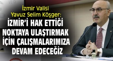 İzmir Valisi Yavuz Selim Köşger: 