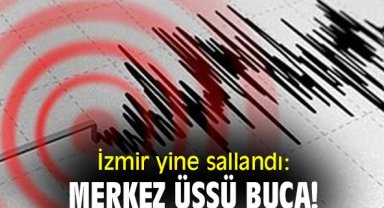 İzmir yine sallandı: merkez üssü Buca!