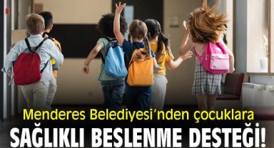 Menderes Belediyesi’nden çocuklara sağlıklı beslenme desteği!
