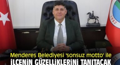 Menderes Belediyesi 'sonsuz motto' ile ilçenin güzelliklerini tanıtacak