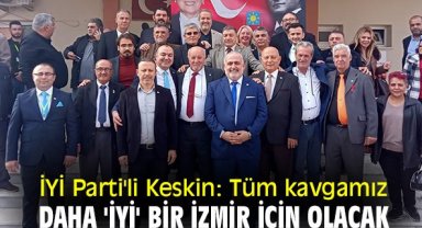 Öztürk Keskin: Tüm kavgamız daha iyi bir İzmir için olacak