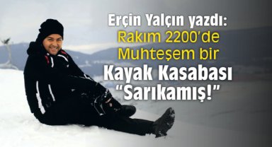 “Rakım 2200’de Muhteşem bir Kayak Kasabası” Sarıkamış!