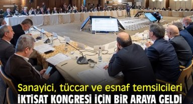 Sanayici, tüccar ve esnaf temsilcileri İktisat Kongresi için bir araya geldi