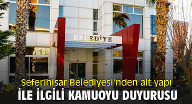 Seferihisar Belediyesi'nden alt yapı ile ilgili Kamuoyu duyurusu