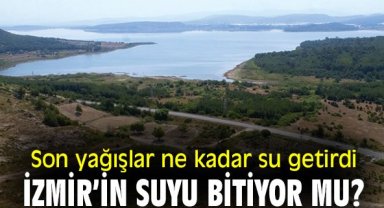 Son yağışlar ne kadar su getirdi? İzmir'in suyu bitiyor mu?