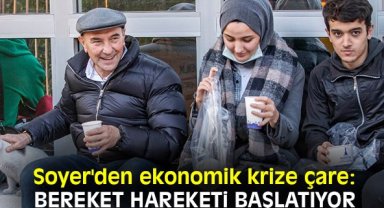Soyer'den ekonomik krize çare: Bereket Hareketi başlatıyor
