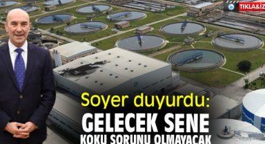 Soyer duyurdu: Gelecek sene İzmir’de koku sorunu olmayacak