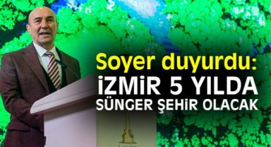 Soyer duyurdu: İzmir 5 yılda sünger şehir olacak