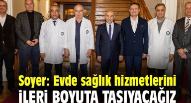 Soyer: Evde sağlık hizmetlerini ileri boyuta taşıyacağız